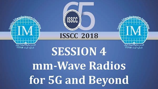 جلسات بررسی مقالات کنفرانس ISSCC_2018 (فصل 4 :mm-Wave Radios for 5G and Beyond & RFIC Symposium)