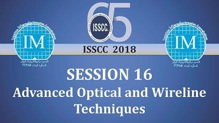 جلسات بررسی مقالات کنفرانس ISSCC_2018 (فصل 16 :Advanced Optical and Wireline Techniques)