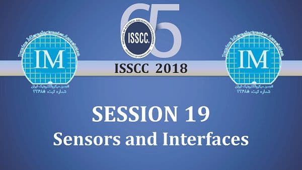 جلسات بررسی مقالات کنفرانس ISSCC_2018 (فصل 19 :Sensors and Interfaces)